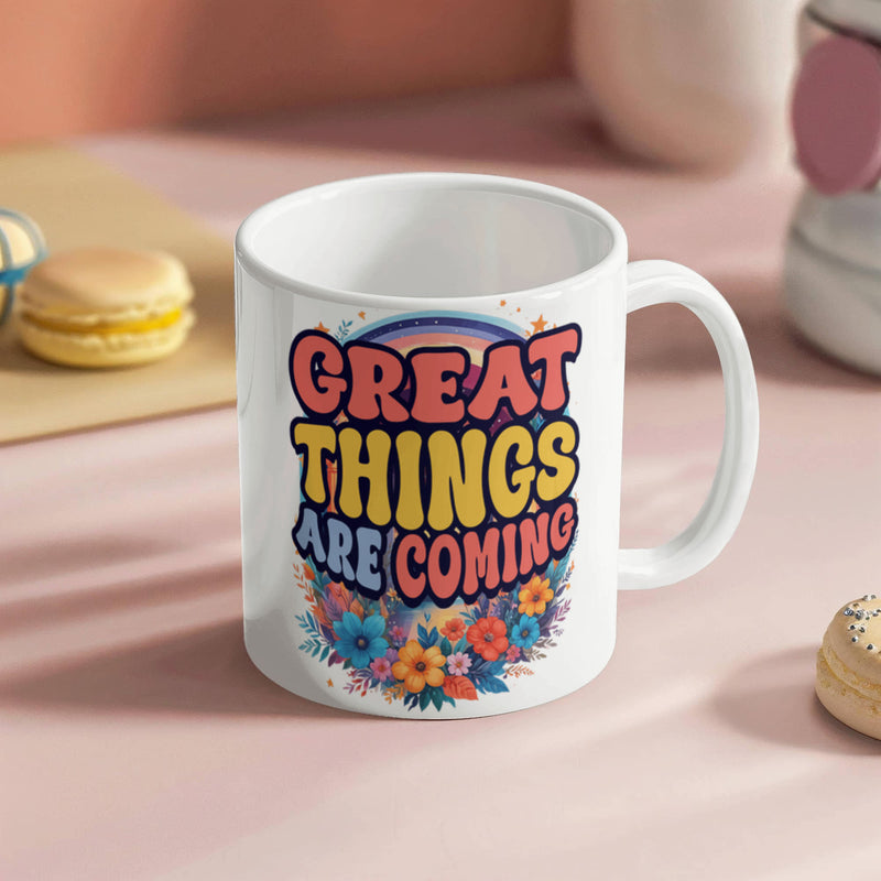 Great Things Are Coming –  White Ceramic Mug